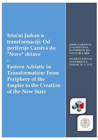 Istočni Jadran u transformaciji: Od periferije Carstva do "Nove" države  Eastern Adriatic in Transformation: From Periphery of the Empire to the Creation of the New State